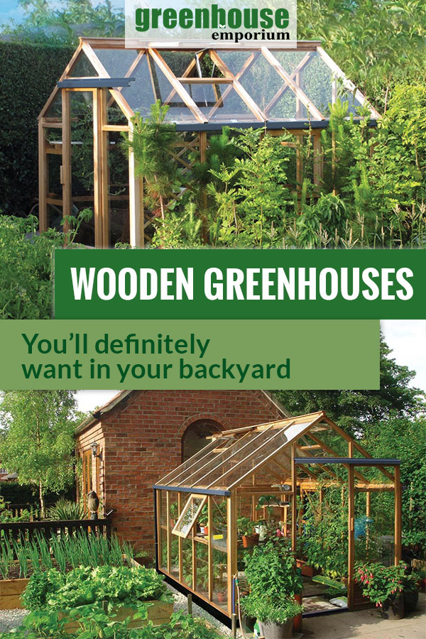 Wooden Greenhouses in gardens with the text in the middle: Wooden Greenhouses - You'll definitely want in your backyard