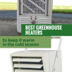 Heaters and the text: Best Greenhouse Heaters to keep you warm in the cold season