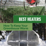 A heater in a greenhouse and a greenhouse surrounded by snow and the text: Best Heaters - How to keep your greenhouse warm