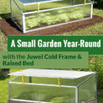 Cold frame with and without raised bed and the text: A small Garden Year-Round with the Juwel Cold Frame & Raised Bed
