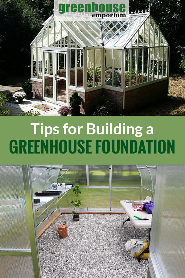 Orangerie greenhouse on a stem wall foundation and a greenhouse with gravel flooring and the text: Tips for Building a Greenhouse Foundation