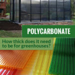 Polycarbonate greenhouse and panels with the text: Polycarbonate - How Thick does it need to be for greenhouses?