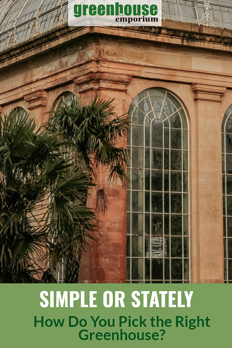 Brick and stone conservatory greenhouse with text: Simple or Stately How Do You Pick the Right Greenhouse?