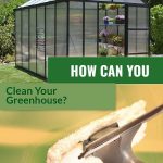 Top image greenhouse, bottom image squeegee tool on polycarbonate with text: How Can You Clean Your Greenhouse?