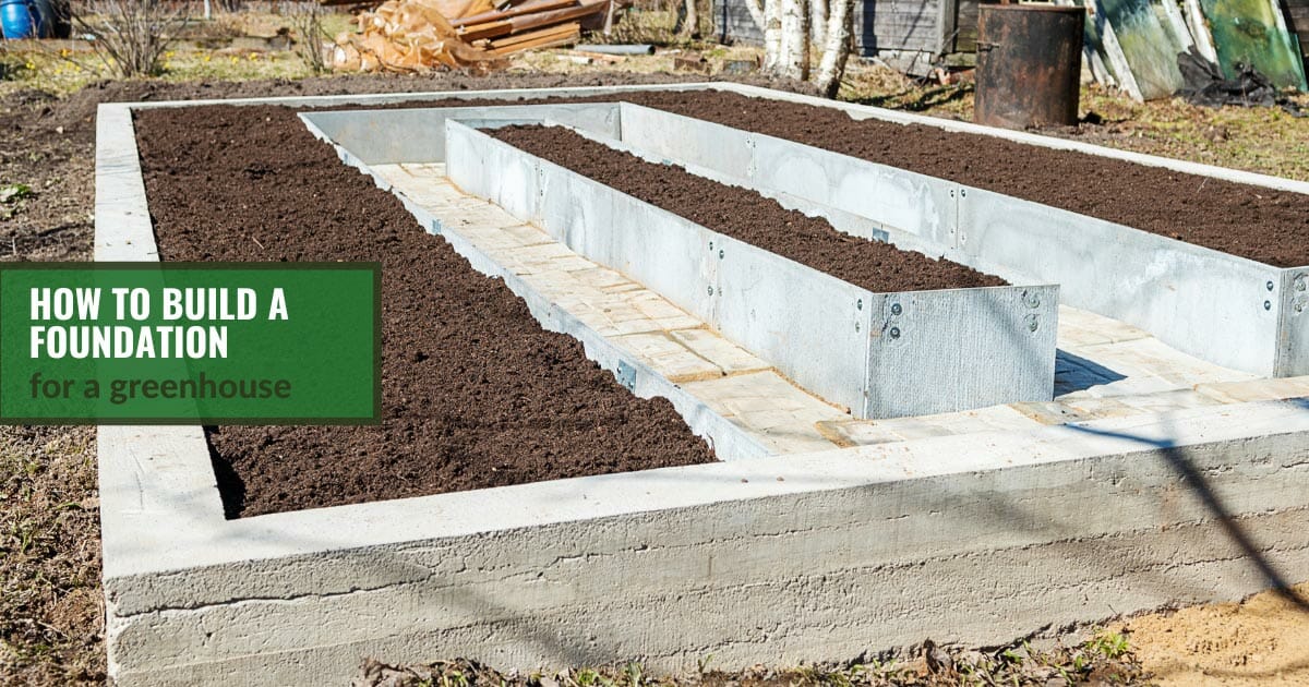 Greenhouse foundation with garden beds and the text: How to build a foundation for a greenhouse
