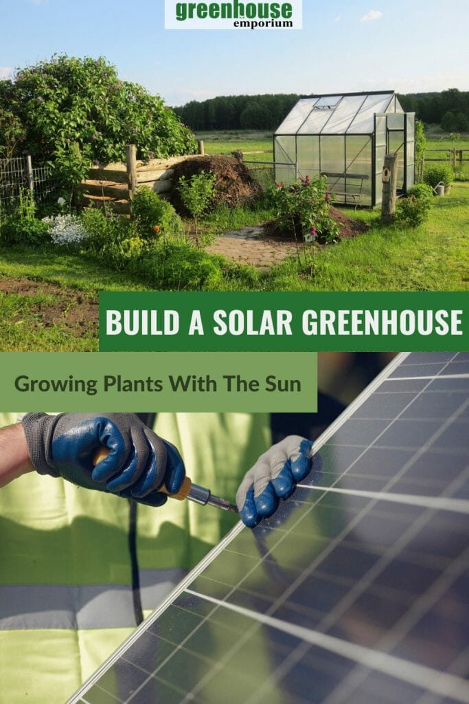 Upper image greenhouse in field, lower image solar panel installation with text: Build a Solar Greenhouse Growing Plants with the Sun