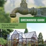 Outdoor water spigot and exterior view of greenhouse with text: Greenhouse Guide How to Winterize a Greenhouse