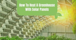 how to heat a greenhouse with solar panels
