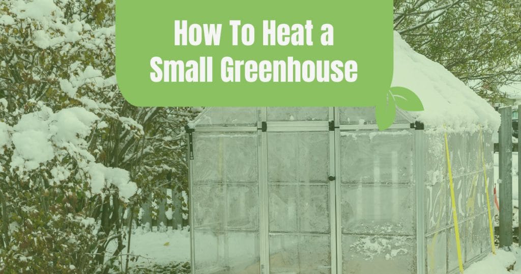 how to heat a small greenhouse
