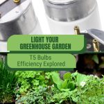 T5 bulb ends and herbs with text: Light Your Greenhouse Garden T5 Bulbs Efficiency Explored