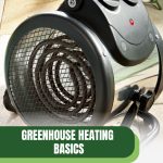 Electric heater with text: Greenhouse Heating Basics What You Need to Know