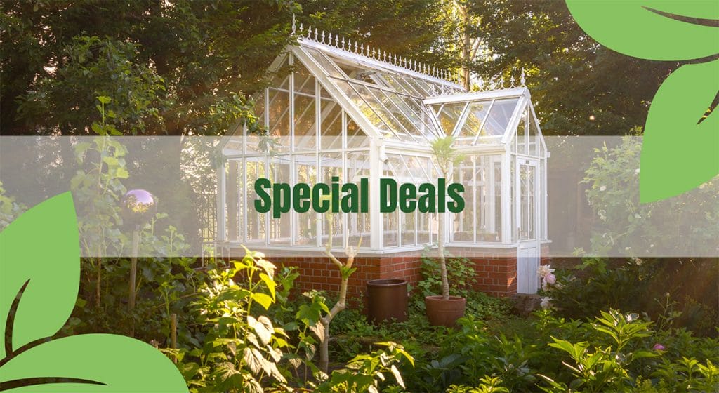 Greenhouse in a garden with the text: Special Deals