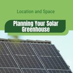 Solar panel with text: Location and Space Planning Your Solar Greenhouse