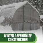 Greenhouse in snowy landscape with text: Winter Greenhouse Construction A Step-by-Step Guide