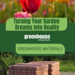 Tulips in bloom and stacked bricks with text: Turning Your Garden Dreams into Reality Greenhouse Materials