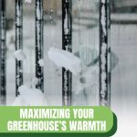 Snow on greenhouse with text: Maximizing Your Greenhouse's Warmth Tips and Tricks