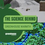 Snow covered greenhouse and plants in trays with text: The Science Behind Greenhouse Warmth