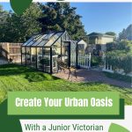 Greenhouse in neighborhood setting with text: Create Your Urban Oasis with a Junior Victorian Greenhouse