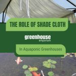 Shade cloth on greenhouse with text: The Role of Shade Cloth in Aquaponic Greenhouses