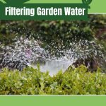 Garden sprinkler with text: Filtering Garden Water What You Need to Know