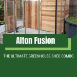 Glass greenhouse with a wooden shed attached and the text overlay: Alton Fusion - The Ultimate Greenhouse Shed Combo