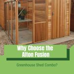 Alton Fusion Greenhouse Shed Hybrid with the text overlay: Why Choose the Alton Fusion Greenhouse Shed Combo?