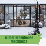 Victorian greenhouse with snow covered roof with text: Winter Greenhouse Mechanics A Deep Dive