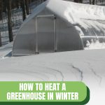 Riga greenhouse in deep snow with text: How to Heat a Greenhouse in Winter