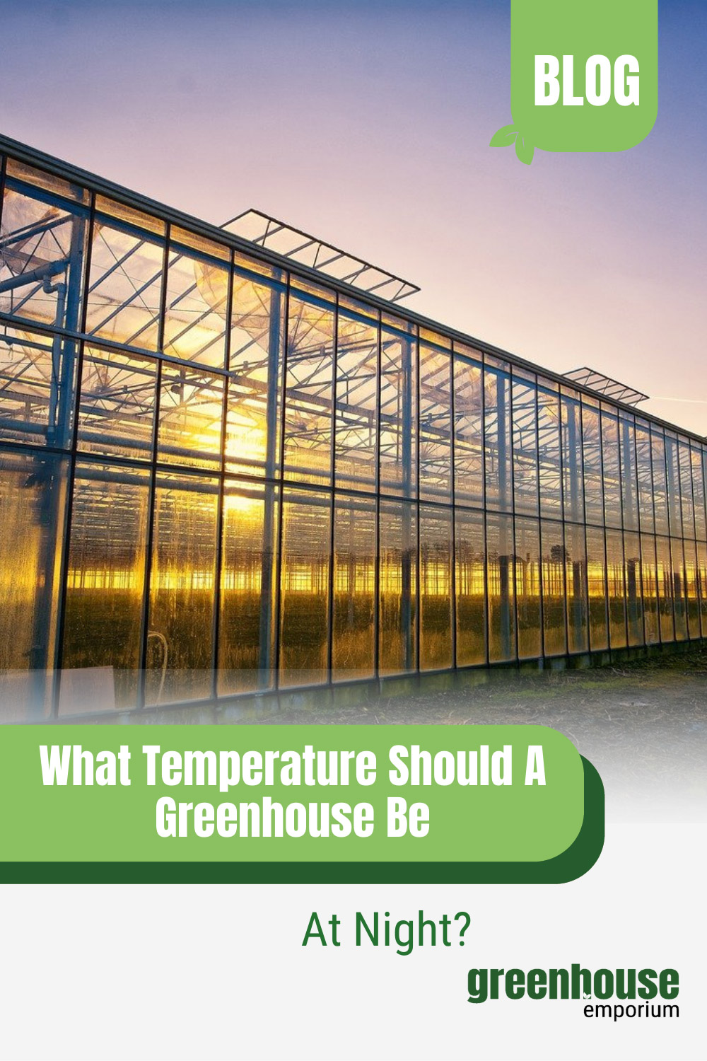 Greenhouse reflecting sunset with text: What Temperature Should A Greenhouse Be At Night?