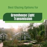 Greenhouses and raised beds with text: Best Glazing Options for Greenhouse Light Transmission