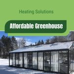 Greenhouse with snow on roof with text: Affordable Greenhouse Heating Solutions