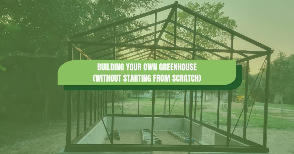 Text overlay on a Building Your Own Greenhouse (Without Starting From Scratch)